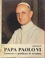 Papa Paolo VI. Tormento e grandezza di un'anima