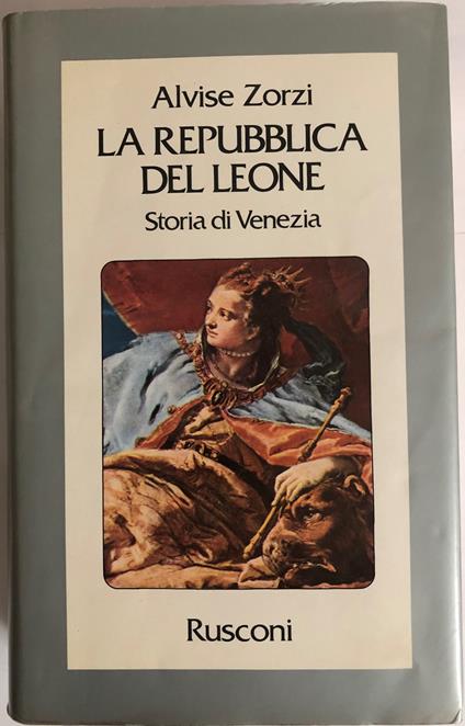 La Repubblica del Leone. Storia di Venezia - Alvise Zorzi - copertina