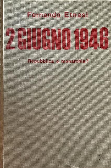 2 giugno 1946 repubblica o monarchia? - Fernando Etnasi - copertina