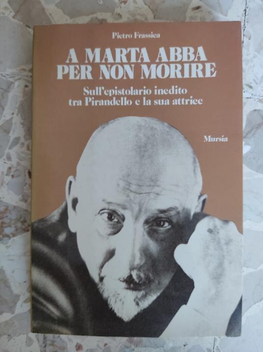 A Marta Abba per non morire: sull'epistolario inedito tra