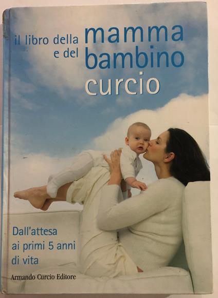 Il libro della mamma e del bambino. Dall'attesa ai primi 5 anni di vita - copertina