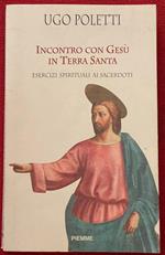 Incontro con Gesù in Terra Santa. Esercizi spirituali ai sacerdoti