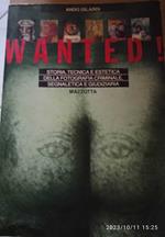 Wanted! Storia, tecnica e estetica della fotografia criminale, segnaletica e giudiziaria