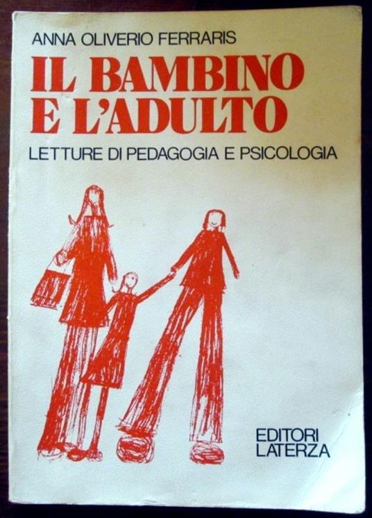 Il bambino e l'adulto. Letture di pedagogia e psicologia - Anna Oliverio Ferraris - copertina