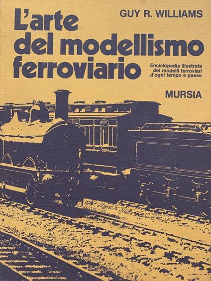 L' arte del modellismo ferroviario - Guy R. Williams - copertina