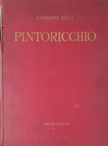 Pintoricchio (Bernardino di Betto di Perouse) Sa vie Son Oeuvre et son Temps - Corrado Ricci - copertina