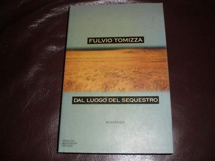 Dal luogo del sequestro - Fulvio Tomizza - copertina