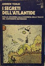 I segreti dell'Atlantide. Dalla leggenda alla scoperta delle tracce del continente misterioso