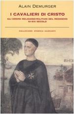 I cavalieri di Cristo. Gli ordini religioso-militari del Medioevo XI-XVI secolo
