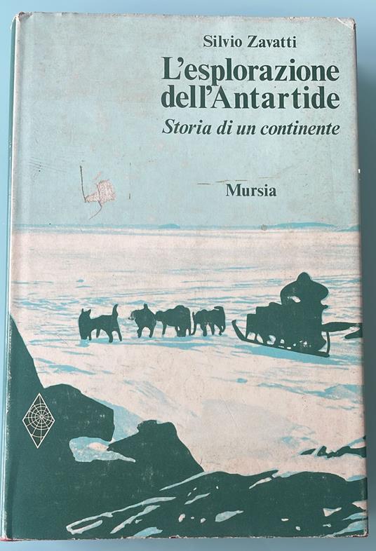L' esplorazione dell'Antartide. Storia di un continente - Silvio Zavatti - copertina