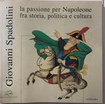 La passione per Napoleone fra storia, politica e cultura