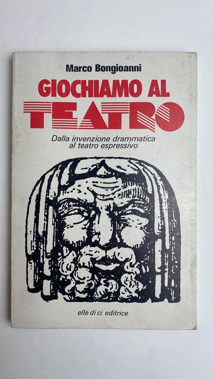 Giochiamo al teatro. Dalla invenzione drammatica al teatro espressivo - Marco Bongioanni - copertina