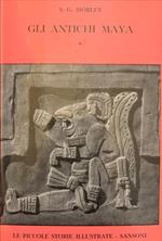 Gli antichi Maya. Volume primo