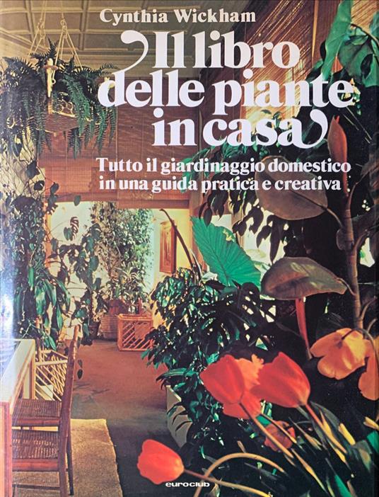 Il Libro Delle Piante In Casa - Cynthia Wickham - copertina