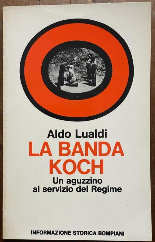 La banda Koch Un aguzzino al servizio del regime - Aldo Lualdi - copertina
