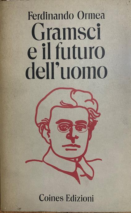 Gramsci e il futuro dell'uomo - Ferdinando Ormea - copertina
