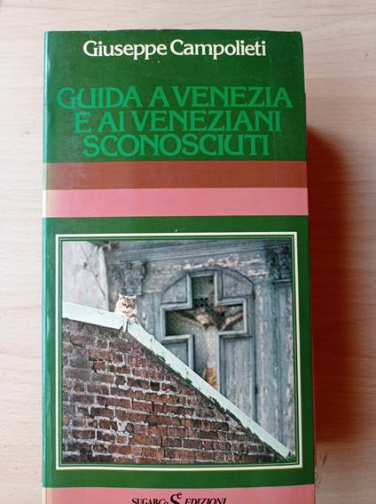 Guida a Venezia e ai veneziani sconosciuti - Giuseppe Campolieti - copertina