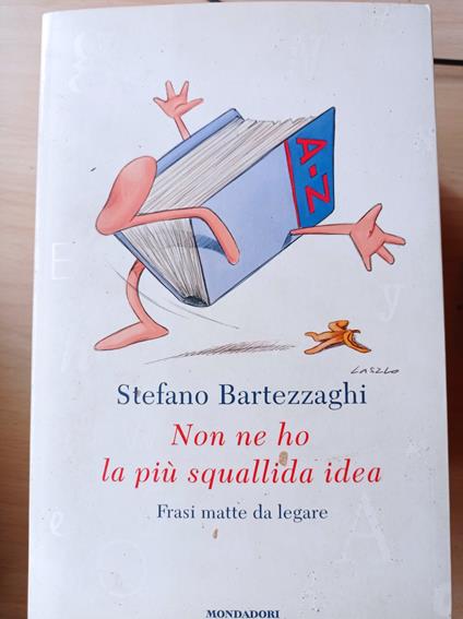 Non ne ho la più squallida idea. Frasi matte da legare - Stefano Bartezzaghi - copertina