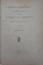 Topografia di roma antica. I commentarii di Frontino intorno le acque e gli aquedotti. Silloge epigrafica aquaria