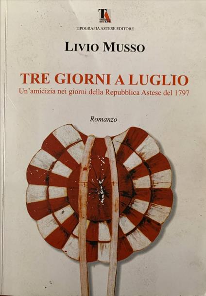 Tre giorni a luglio. Un'amicizia nei giorni della Repubblica Astese del 1797 - copertina