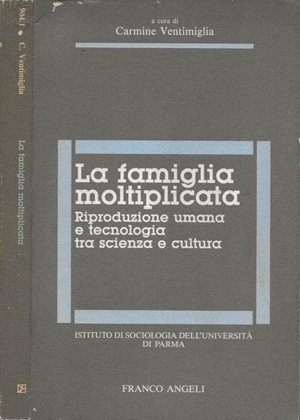 La famiglia moltiplicata. Riproduzione umana e tecnologia tra scienza e cultura - Carmine Ventimiglia - copertina