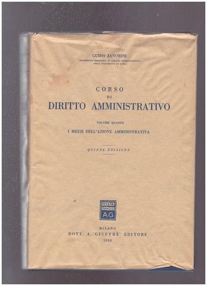 Corso di diritto amministrativo Volume IV I mezzi dell'azione amministrativa - Guido Zanobini - copertina