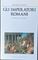 Gli imperatori romani. Storia e segreti