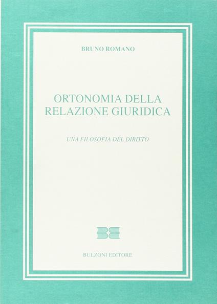 Ortonomia della relazione giuridica. Una filosofia del diritto. Lezioni - Bruno Romano - copertina