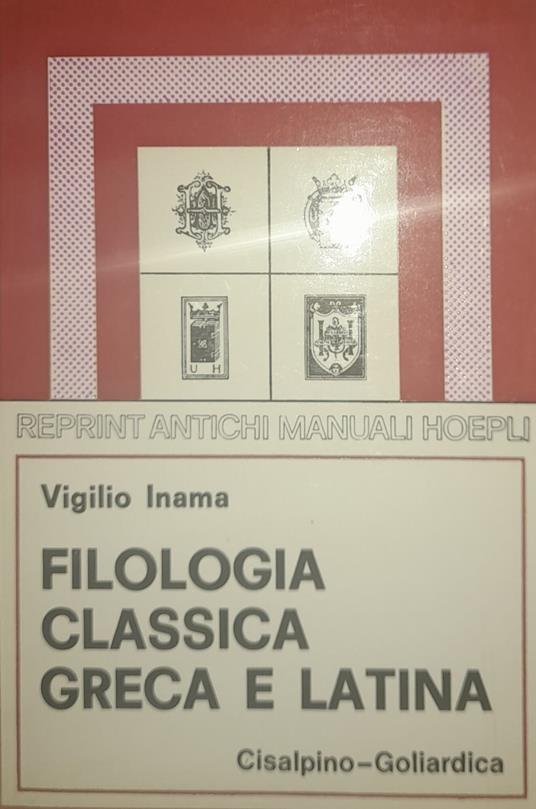 Filologia classica greca e latina (rist. anast. 1911 Hoepli) - Vigilio Inama - copertina