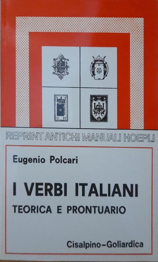 I verbi italiani. Teorica a prontuario (Rist. anast. ed. 1909 Hoepli) - Eugenio Polcari - copertina