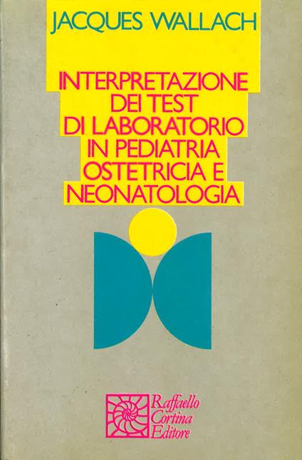 Interpretazione dei test di laboratorio in pediatria, ostetricia e neonatologia - copertina