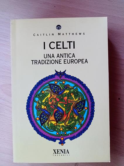 I celti. Una antica tradizione europea - Caitlin Matthews - copertina