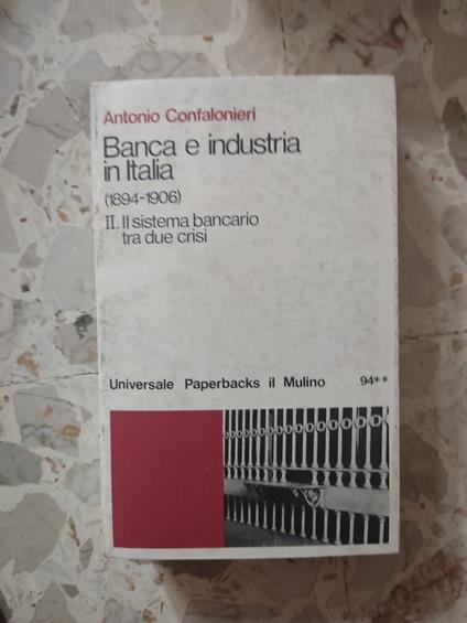 Banca e industria in Italia. Il sistema bancario tra due crisi - Antonio Confalonieri - copertina