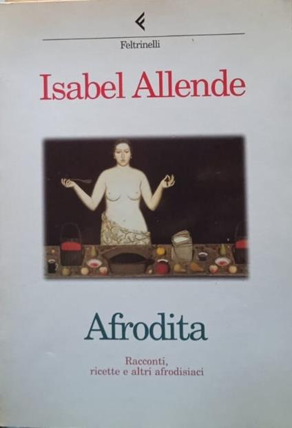 Afrodita. Racconti, ricette e altri afrodisiaci - Isabel Allende - copertina
