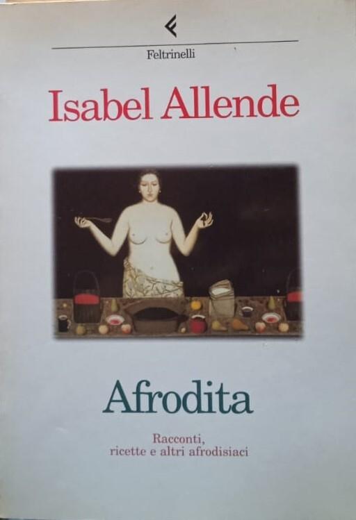 Afrodita. Racconti, ricette e altri afrodisiaci - Isabel Allende - copertina