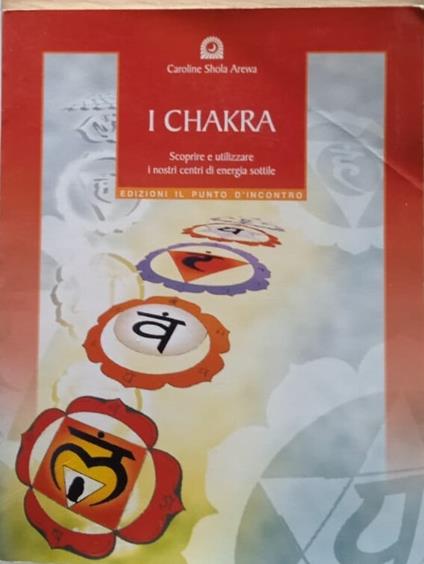 I chakra. Scoprire e utilizzare i nostri centri di energia sottile - copertina