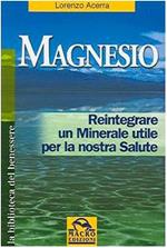 Magnesio. Reintegrare un minerale utile per la nostra salute