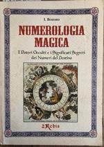 Numerologia magica. I poteri Occulti e i Significati Segreti dei Numeri del Destino