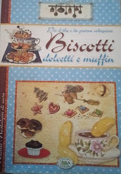 Per il the e la prima colazione. Biscotti, dolcetti e muffin - copertina