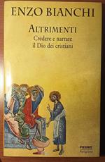 Altrimenti. Credere e narrare il Dio dei cristiani