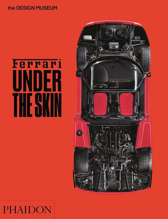 Ferrari nel profondo. Catalogo della mostra (Londra, 15 novembre 2017-15 aprile 2018). Ediz. a colori: Under the Skin - Andrew Nahum - copertina