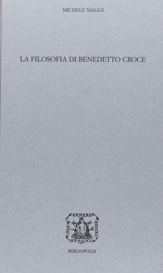 La filosofia di Benedetto Croce - Michele Maggi - copertina