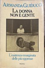 donna non e' gente. L'esistenza emarginata delle più' oppresse