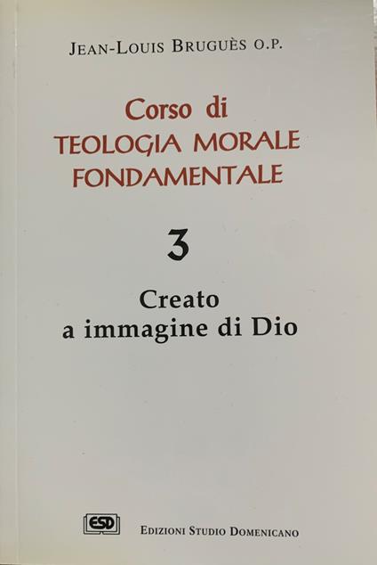 Corso di teologia morale fondamentale. Creato a immagine di Dio Vol. 3 - copertina