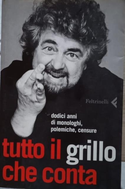 Tutto il Grillo che conta, dodici anni di monologhi, polemiche, censure - Beppe Grillo - copertina