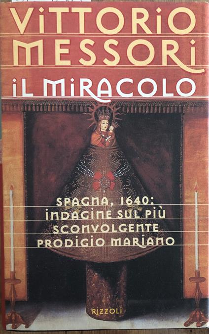 Il miracolo. Spagna, 1640: indagine sul più sconvolgente prodigio mariano - Vittorio Messori - copertina