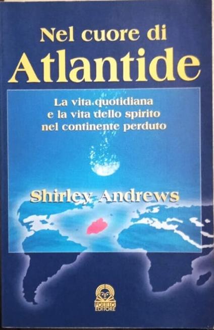 Nel cuore di Atlantide. La vita quotidiana e la vita dello spirito nel continente perduto - copertina