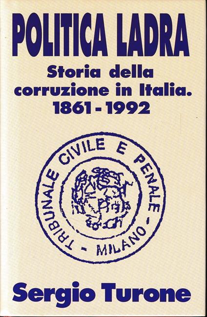 Politica Ladra. Storia della corruzione in Italia 1861-1992 - Sergio Turone - copertina
