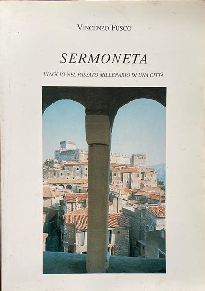 Sermoneta. Viaggio nel passato millenario di una città - Vincenzo Fusco - copertina