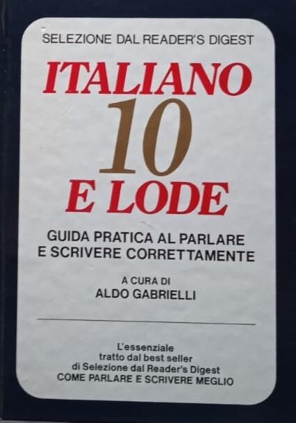 Italiano 10 e lode. Guida pratica al parlare e scrivere correttamente - Aldo Gabrielli - copertina